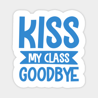 Kiss my class goodbye Magnet