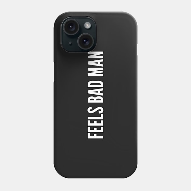 Feels Bad Man - Funny Statement Humor Slogan Quotes Saying Meme Phone Case by sillyslogans