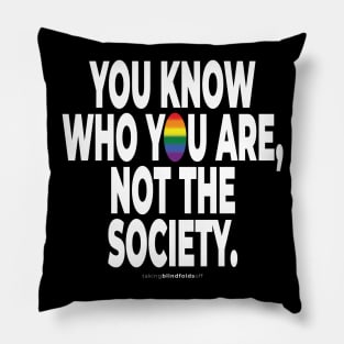 You know who you are, not the society. - human activist - LGBT / LGBTQI (133) Pillow