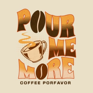 Pour Me More Coffee Porfavor T-Shirt