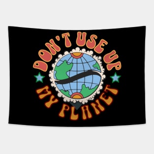 Don't use up my planet Tapestry