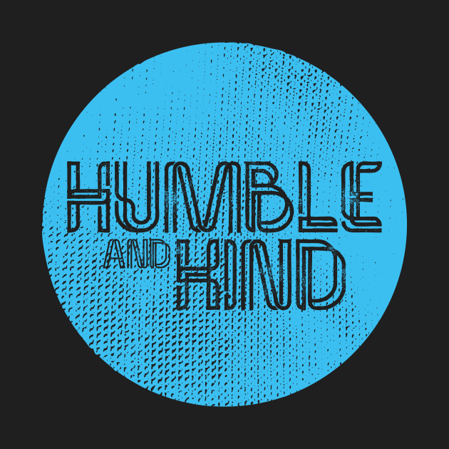 Humble & Kind by SixThirtyDesign