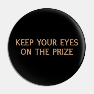 Keep Your Eyes on the Prize Pin