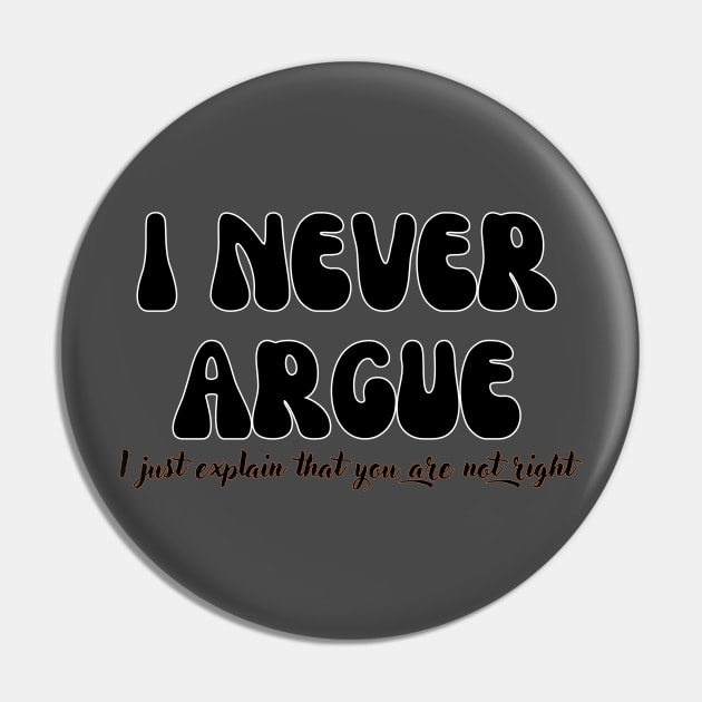 I never argue, I just explain that you are not right Shirt, Funny Shirt, Mom Life Shirt Pin by RACACH