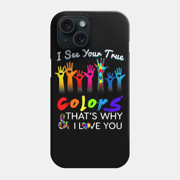 I See Your True Colors That's Why I Love You Gifts Autism Phone Case by lunacreat