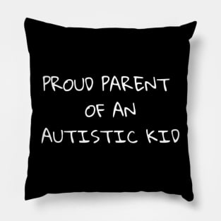 Proud Parent of an Autistic Kid Pillow