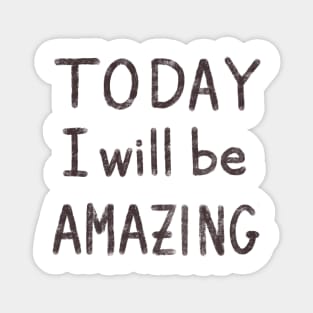 Today I will be amazing motivational quote Magnet