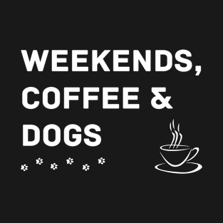 Weekends Coffee and Dogs T-Shirt