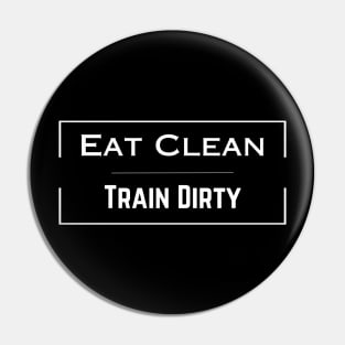 Eat Clean Train Dirty Pin