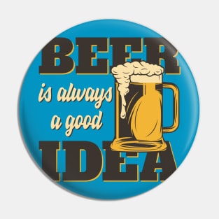 Beer is always a good Idea Pin