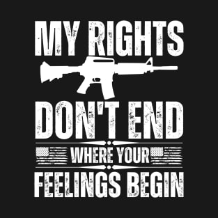 My Rights Don't End Where Your Feelings Begin T-Shirt