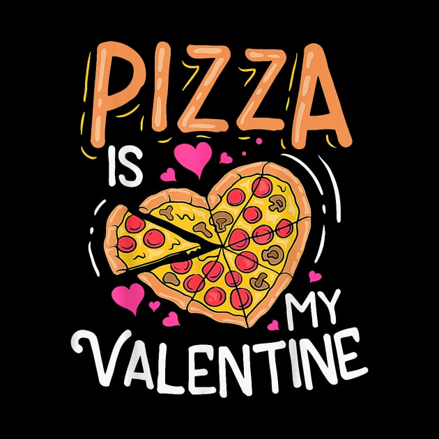 Pizza Is My Valentines Day Love Food Heart Funny Boys Girls by Neldy