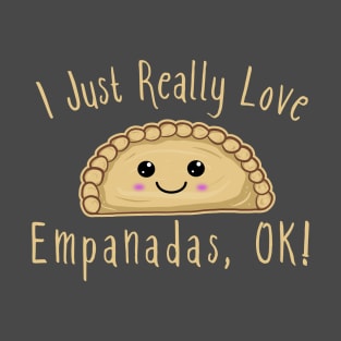 I Just Really Love Empanadas Ok! Cute Kawaii Empanada T-Shirt