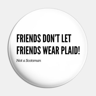 Friends Don’t Let Friends Wear Plaid Pin