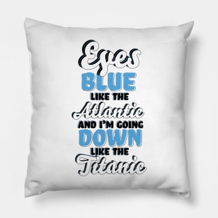 "Eyes Blue like the Atlantic, and I'm Going Down like the Titanic" Song TikTok Lyrics Typography Pillow