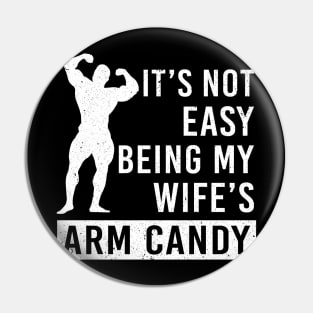 It's Not Easy Being My Wife Arm Candy Pin