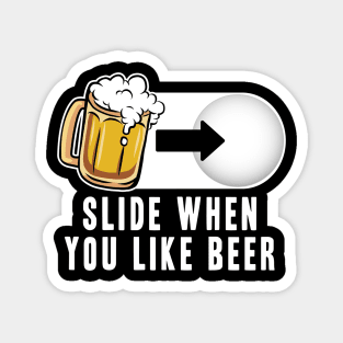 Slide when you like Beer Mode Funny Alcohol Drinking Party Magnet