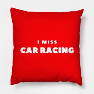 I MISS CAR RACING Pillow