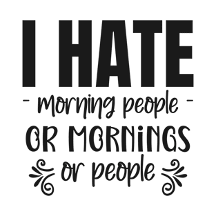 I hate morning people or mornings or people T-Shirt