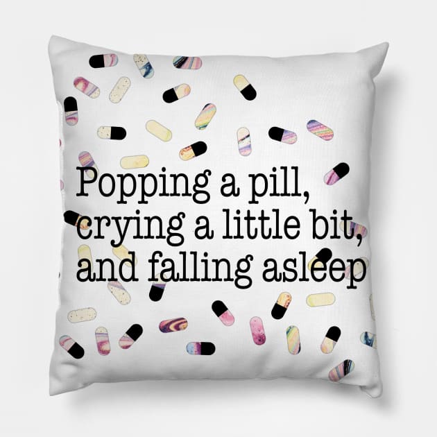 Popping a pill, crying a little bit, and falling asleep Pillow by Perpetual Brunch