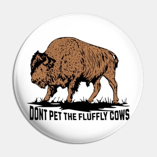 Don't Pet the Fluffy Cows Pin