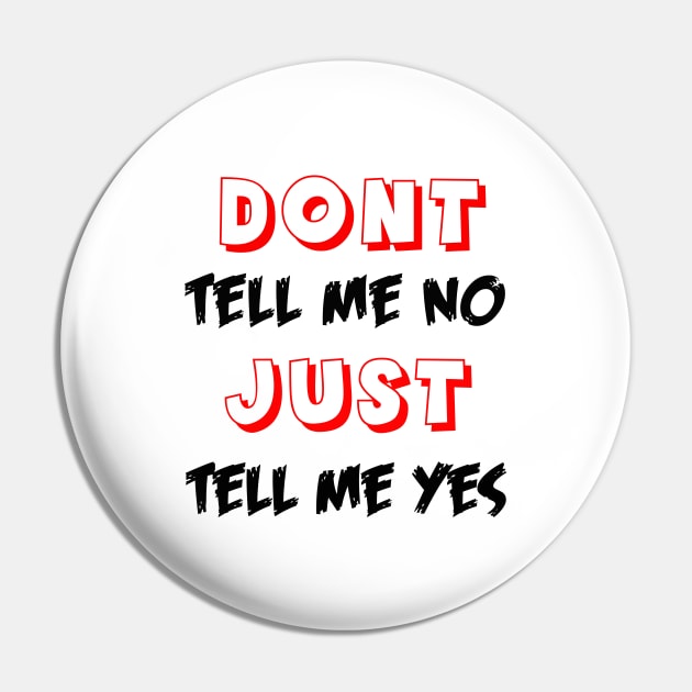 Dont tell me no just tell me yes Pin by sarahnash