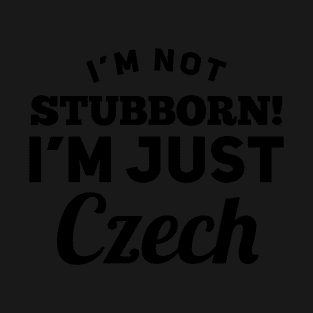 I_m Not Stubborn I_m Just Czech T shirt T-Shirt