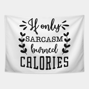 if only sarcasm burned calories Tapestry