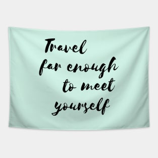 Travel far enough to meet yourself Tapestry