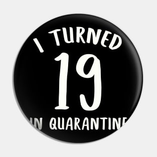 I Turned 19 In Quarantine Pin