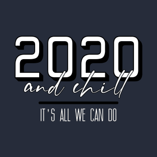 2020 and Chill T-Shirt