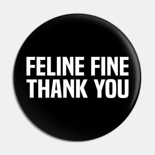 Feline fine thank you Funny saying Cat Lovers Pin
