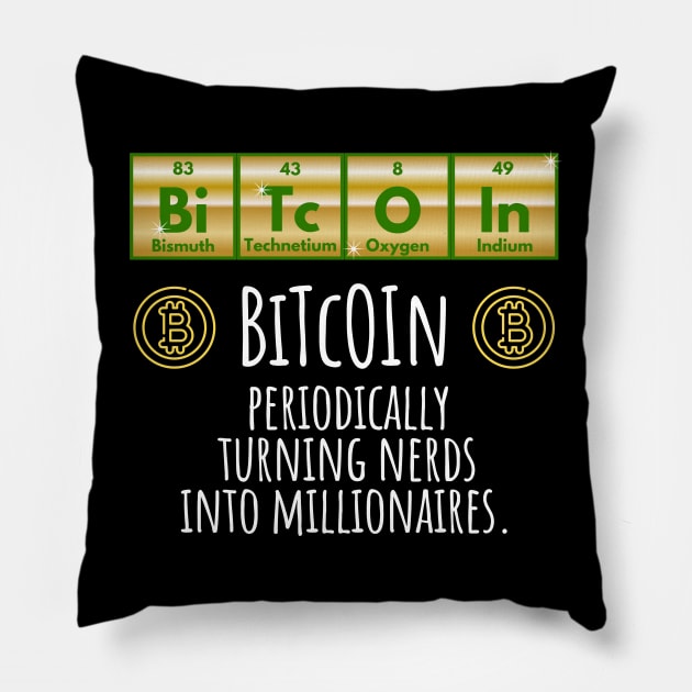 BiTcOIn Periodically Turning Nerds Into Millionaires design Pillow by Luxinda