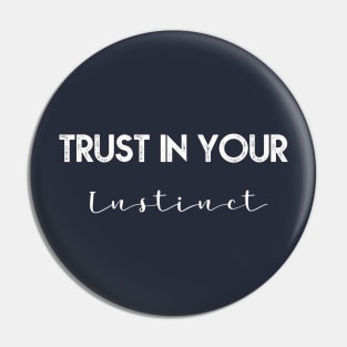 Trust in your instinct Pin