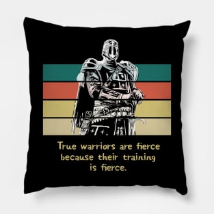 Warriors Quotes - "True warriors are fierce because their training is fierce" Pillow