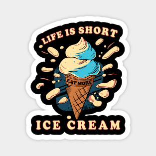 Life is short, eat more ice cream. Magnet