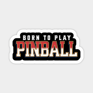 Born To Play Pinball Magnet