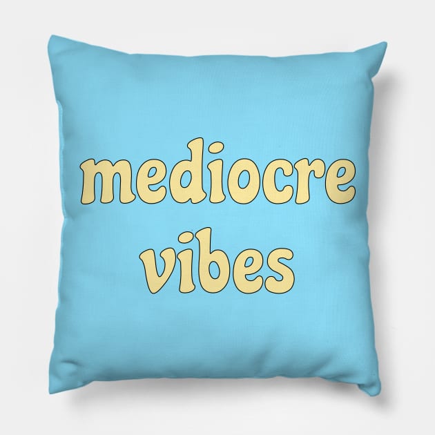 mediocre  vibes Pillow by AKdesign