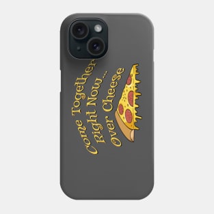 Come together right now over cheese - funny pizza quotes Phone Case