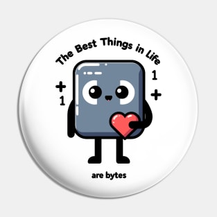The Best Things in Life Are Bytes Pin