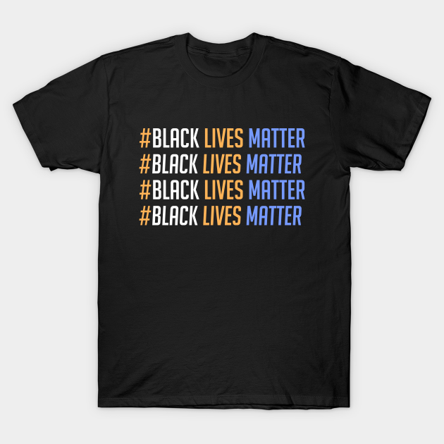 Discover BLACK LIVES MATTER - Black Lives Matter - T-Shirt