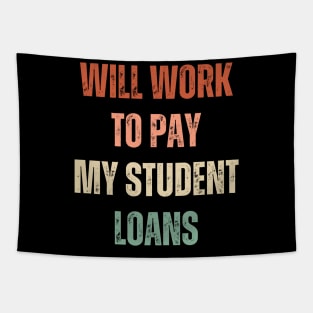 Funny Will Work To Pay My Student Loans Debt Tapestry