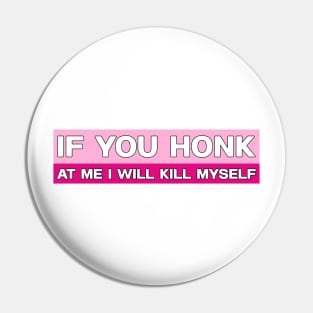 If You Honk at Me I Will Kill Myself Bumper Sticker, Funny Meme Pin