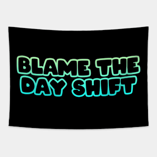 Blame the Day Shift Tapestry