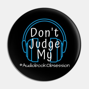 Don't Judge My Audiobook Obsession Pin