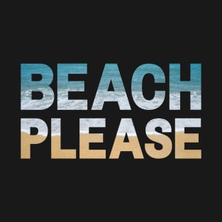 Beach Please T-Shirt