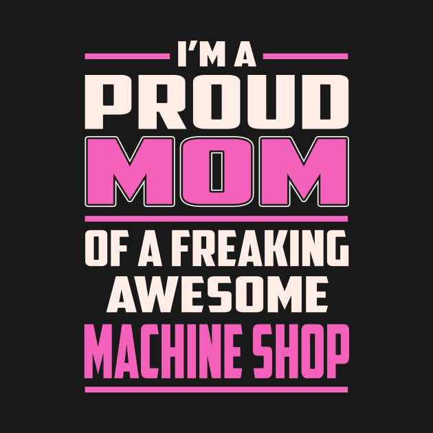 Proud MOM Machine Shop by TeeBi