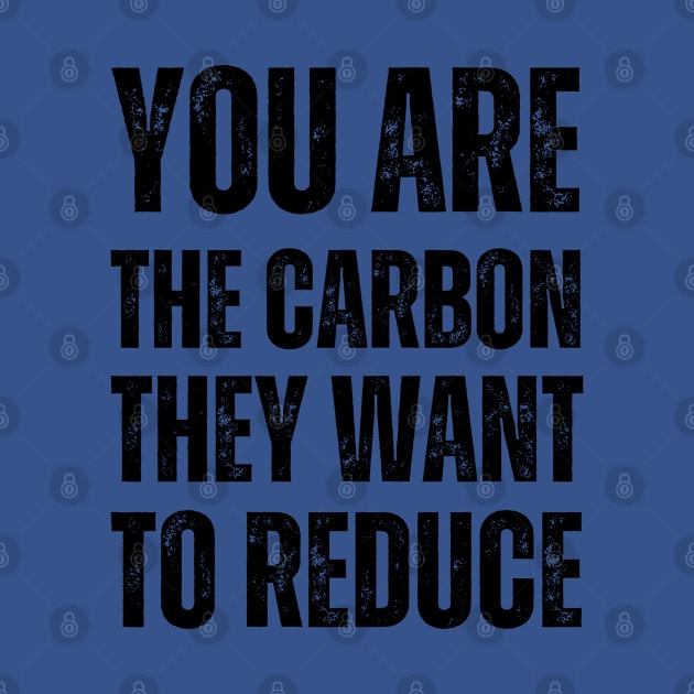 You are the carbon they want to reduce by la chataigne qui vole ⭐⭐⭐⭐⭐