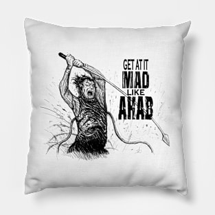 Get At It Mad, Like Ahab Pillow