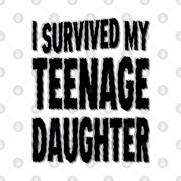 I Survived My Teenage Daughter by DavesTees